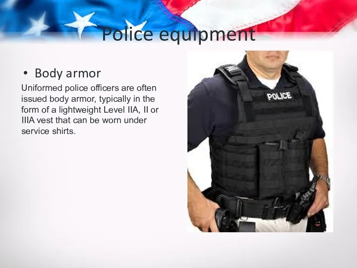 Police equipment Body armor Uniformed police officers are often issued body