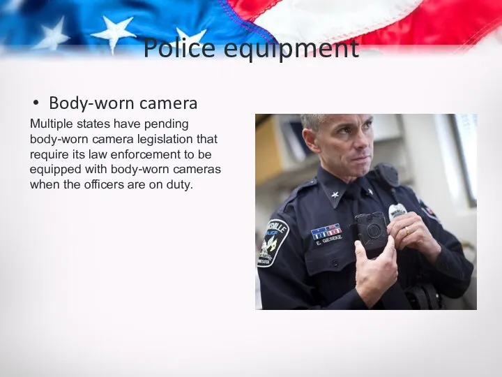 Police equipment Body-worn camera Multiple states have pending body-worn camera legislation