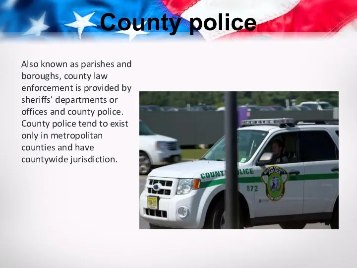 County police Also known as parishes and boroughs, county law enforcement