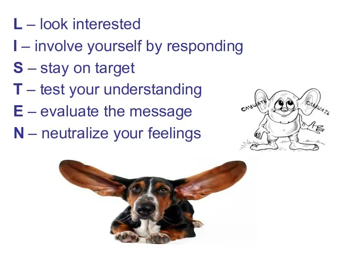 L – look interested I – involve yourself by responding S