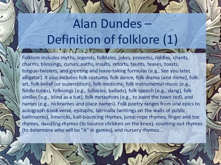 Alan Dundes – Definition of folklore (1) Folklore includes myths, legends,
