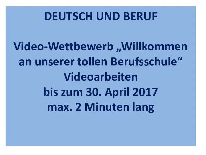 DEUTSCH UND BERUF Video-Wettbewerb „Willkommen an unserer tollen Berufsschule“ Videoarbeiten bis