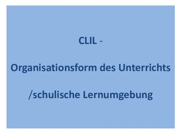 CLIL - Organisationsform des Unterrichts /schulische Lernumgebung