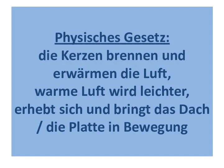 Physisches Gesetz: die Kerzen brennen und erwärmen die Luft, warme Luft