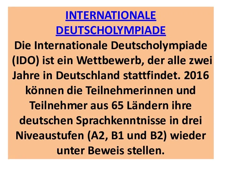 INTERNATIONALE DEUTSCHOLYMPIADE Die Internationale Deutscholympiade (IDO) ist ein Wettbewerb, der alle