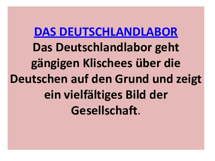 DAS DEUTSCHLANDLABOR Das Deutschlandlabor geht gängigen Klischees über die Deutschen auf