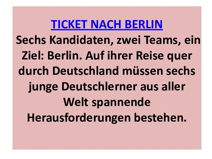 TICKET NACH BERLIN Sechs Kandidaten, zwei Teams, ein Ziel: Berlin. Auf