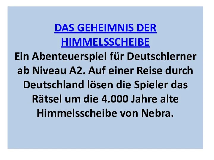 DAS GEHEIMNIS DER HIMMELSSCHEIBE Ein Abenteuerspiel für Deutschlerner ab Niveau A2.