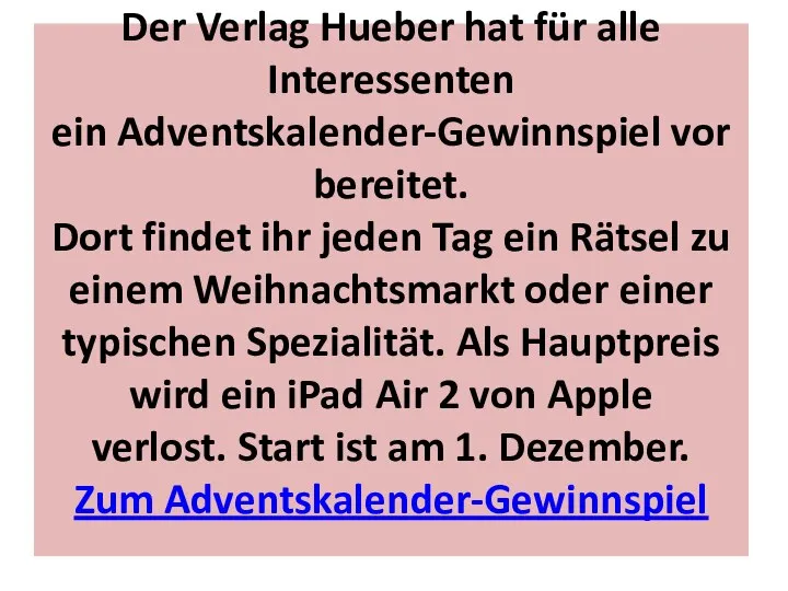 Der Verlag Hueber hat für alle Interessenten ein Adventskalender-Gewinnspiel vorbereitet. Dort