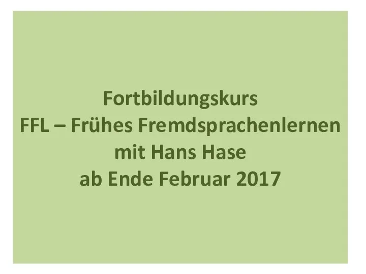 Fortbildungskurs FFL – Frühes Fremdsprachenlernen mit Hans Hase ab Ende Februar 2017