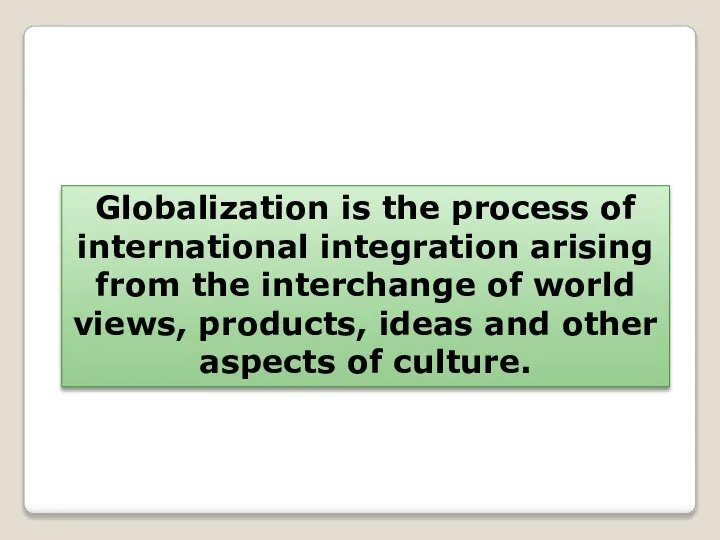 Globalization is the process of international integration arising from the interchange