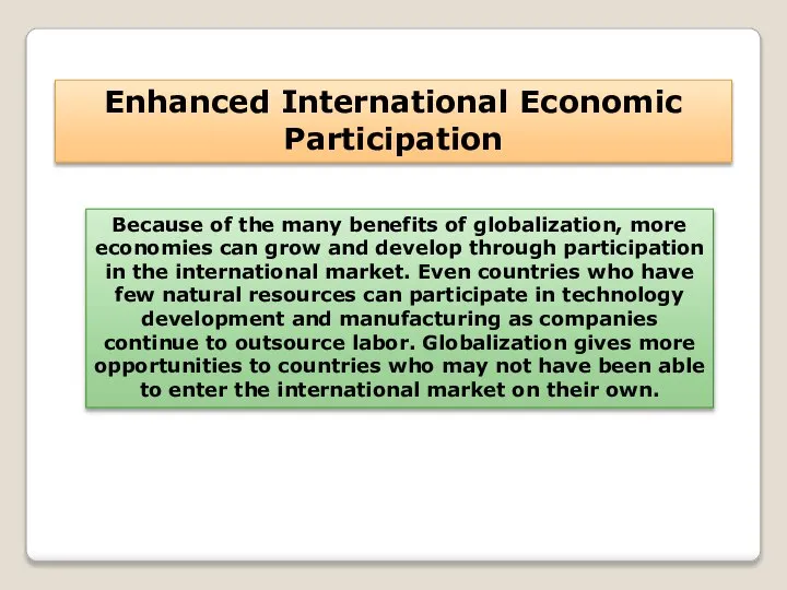 Enhanced International Economic Participation Because of the many benefits of globalization,