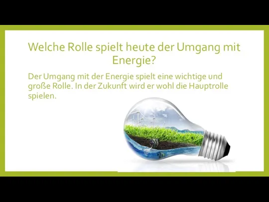 Welche Rolle spielt heute der Umgang mit Energie? Der Umgang mit