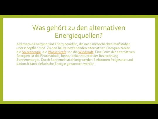 Was gehört zu den alternativen Energiequellen? Alternative Energien sind Energiequellen, die