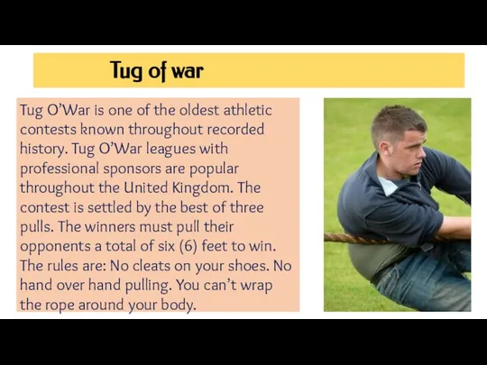 Tug of war Tug O’War is one of the oldest athletic