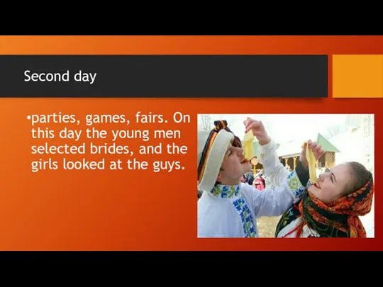 Second day parties, games, fairs. On this day the young men