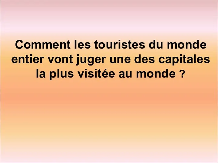 Comment les touristes du monde entier vont juger une des capitales