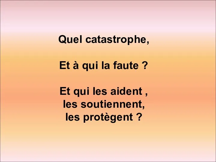 Quel catastrophe, Et à qui la faute ? Et qui les