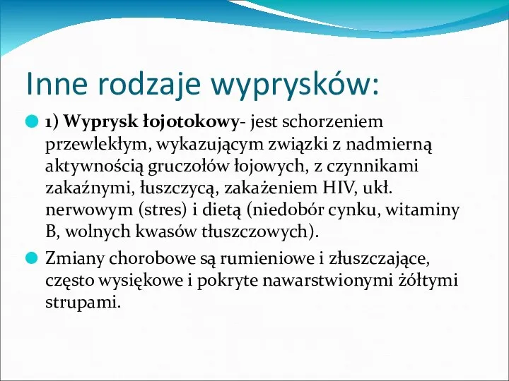 Inne rodzaje wyprysków: 1) Wyprysk łojotokowy- jest schorzeniem przewlekłym, wykazującym związki