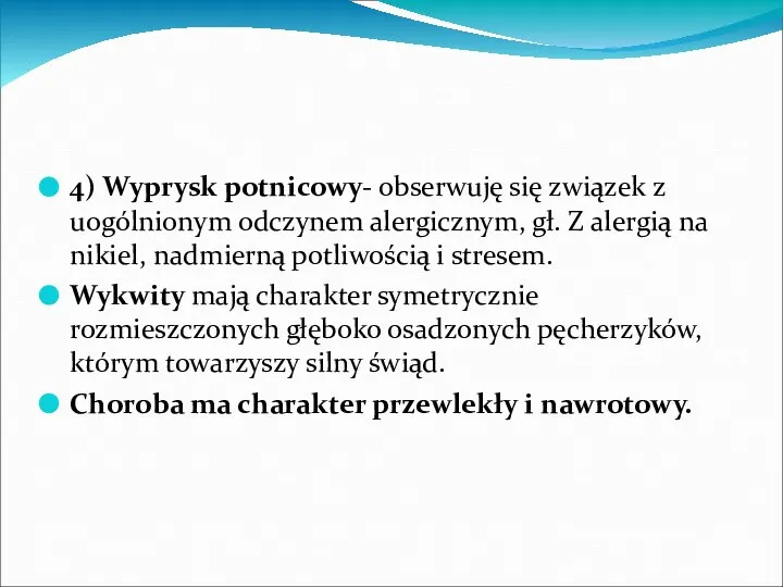 4) Wyprysk potnicowy- obserwuję się związek z uogólnionym odczynem alergicznym, gł.