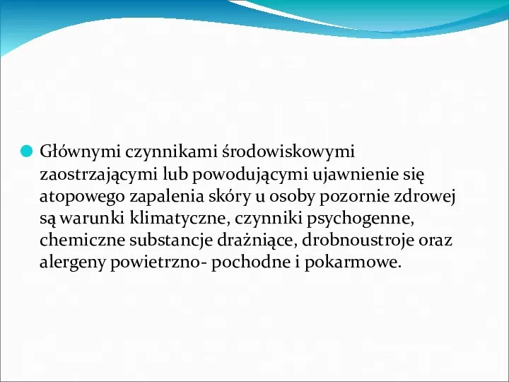 Głównymi czynnikami środowiskowymi zaostrzającymi lub powodującymi ujawnienie się atopowego zapalenia skóry