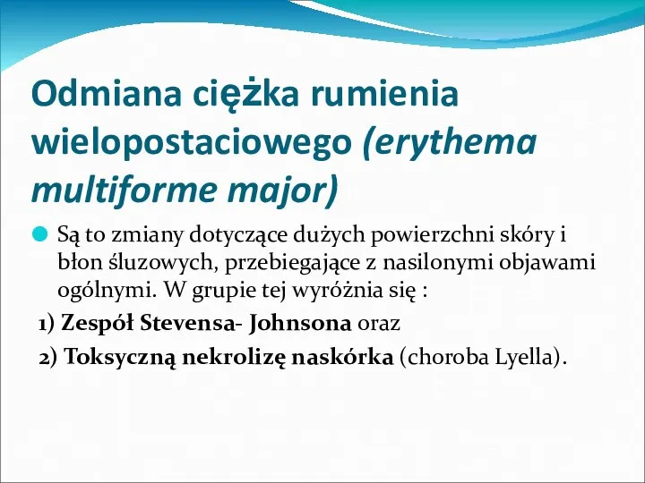 Odmiana ciężka rumienia wielopostaciowego (erythema multiforme major) Są to zmiany dotyczące