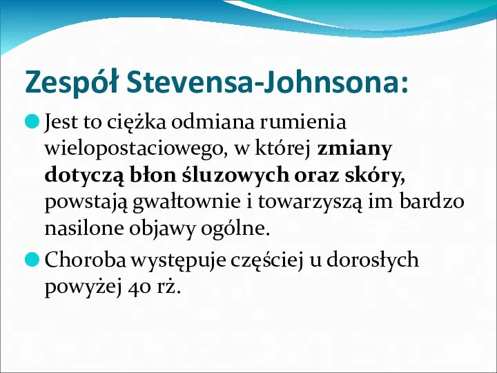 Zespół Stevensa-Johnsona: Jest to ciężka odmiana rumienia wielopostaciowego, w której zmiany