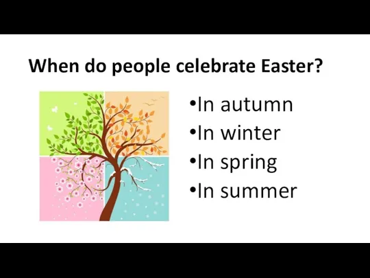 When do people celebrate Easter? In autumn In winter In spring In summer