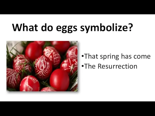 What do eggs symbolize? That spring has come The Resurrection