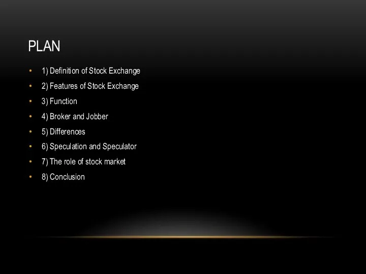 PLAN 1) Definition of Stock Exchange 2) Features of Stock Exchange