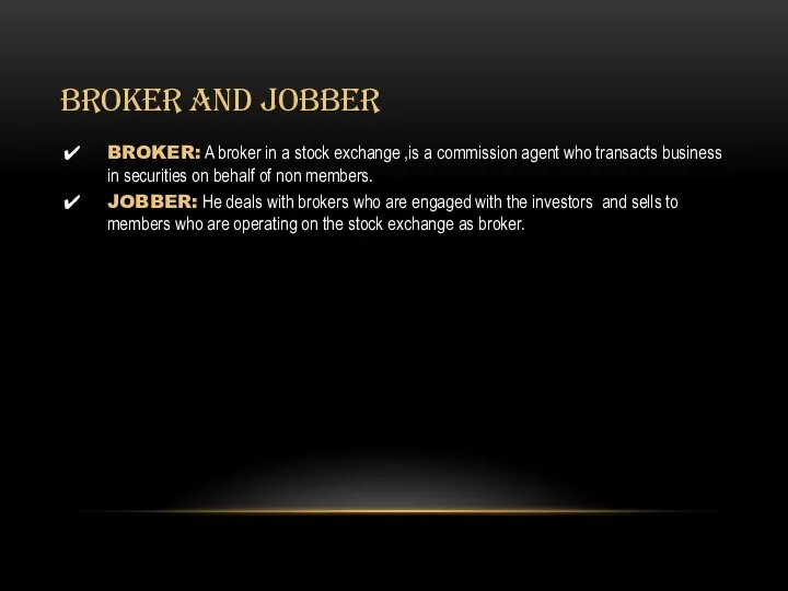 BROKER AND JOBBER BROKER: A broker in a stock exchange ,is