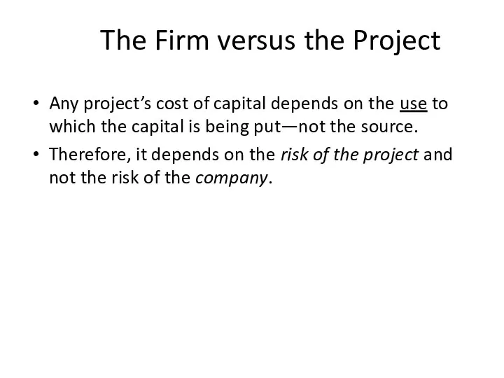 The Firm versus the Project Any project’s cost of capital depends