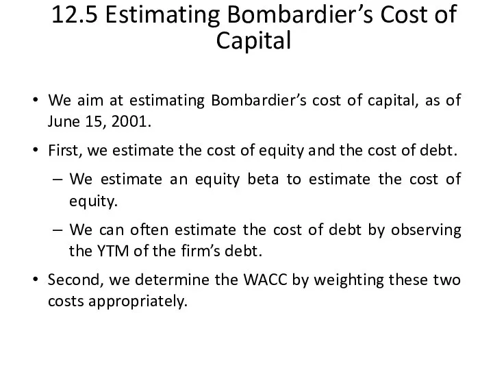 12.5 Estimating Bombardier’s Cost of Capital We aim at estimating Bombardier’s