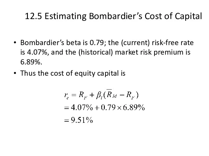 12.5 Estimating Bombardier’s Cost of Capital Bombardier’s beta is 0.79; the