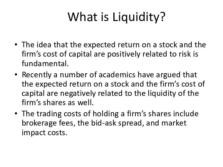What is Liquidity? The idea that the expected return on a