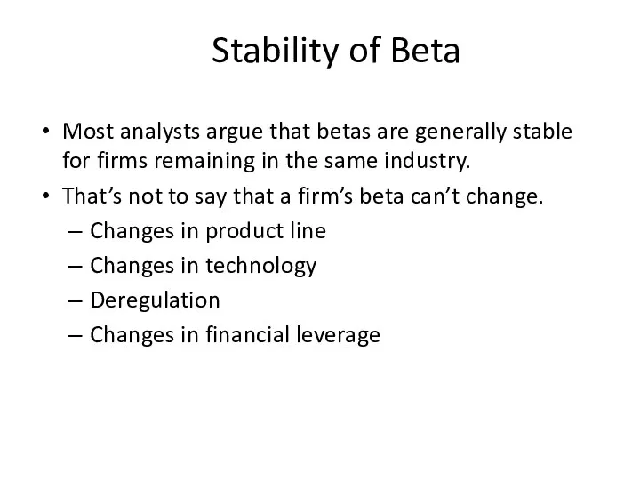 Stability of Beta Most analysts argue that betas are generally stable