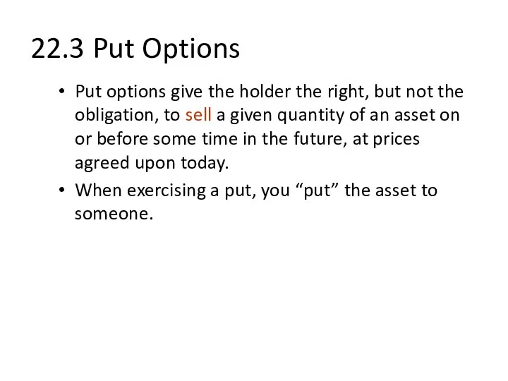 22.3 Put Options Put options give the holder the right, but