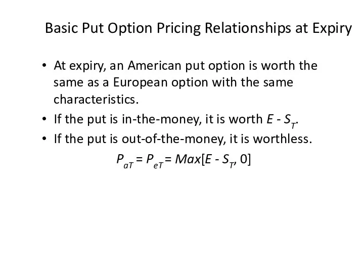 Basic Put Option Pricing Relationships at Expiry At expiry, an American