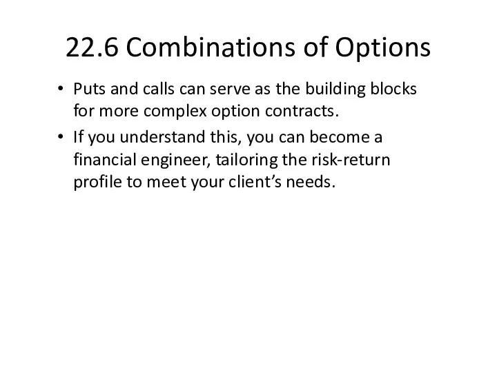 22.6 Combinations of Options Puts and calls can serve as the