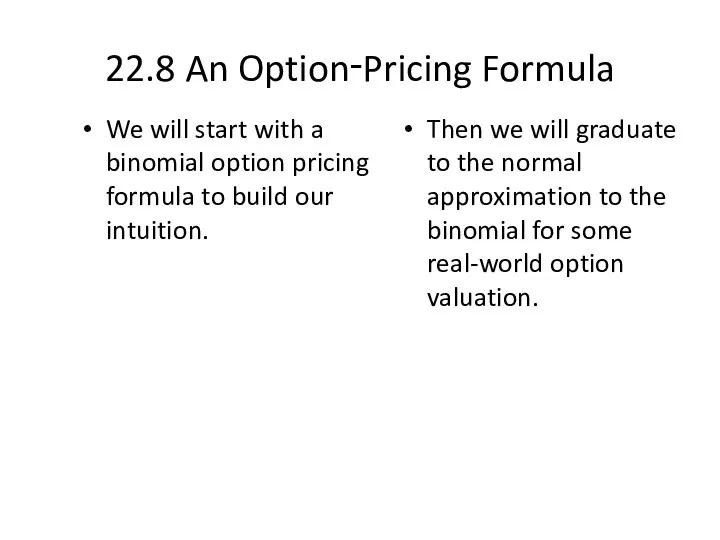 22.8 An Option‑Pricing Formula We will start with a binomial option