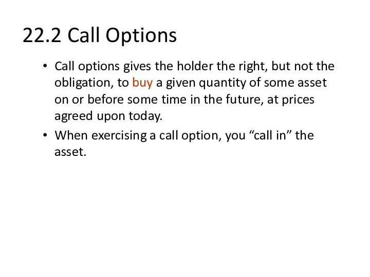 22.2 Call Options Call options gives the holder the right, but