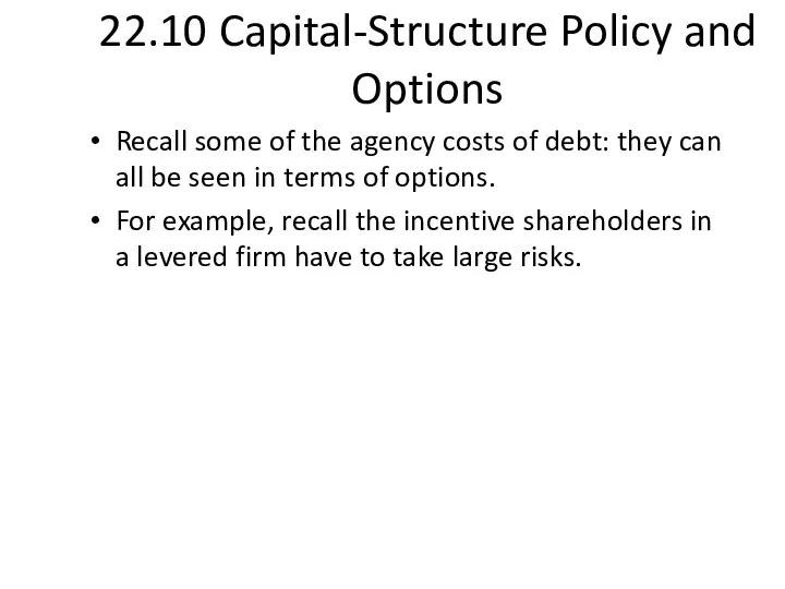 22.10 Capital-Structure Policy and Options Recall some of the agency costs