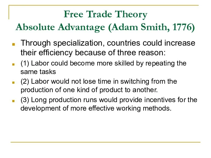 Free Trade Theory Absolute Advantage (Adam Smith, 1776) Through specialization, countries