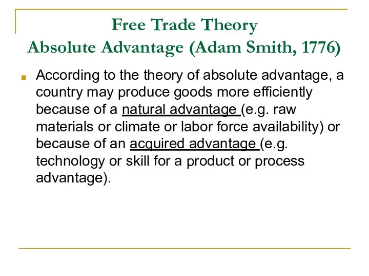 Free Trade Theory Absolute Advantage (Adam Smith, 1776) According to the