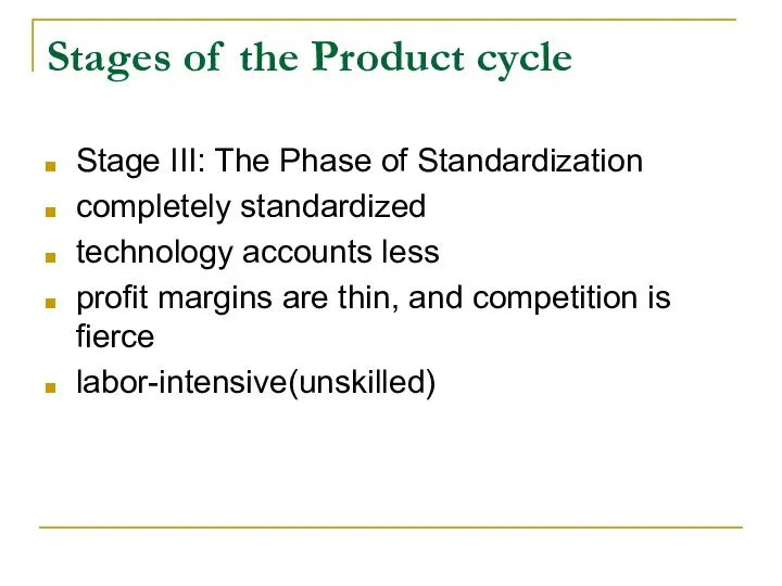 Stages of the Product cycle Stage III: The Phase of Standardization