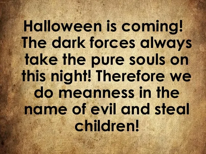 Halloween is coming! The dark forces always take the pure souls