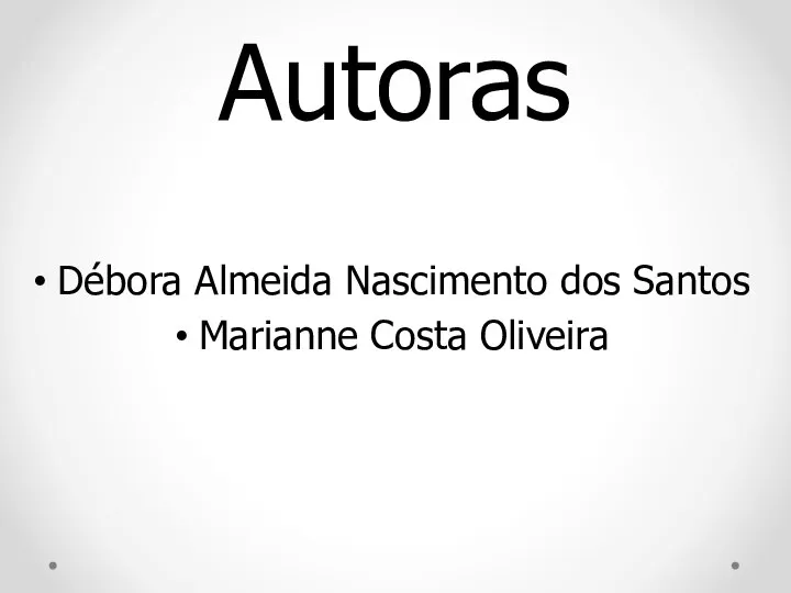 Autoras Débora Almeida Nascimento dos Santos Marianne Costa Oliveira