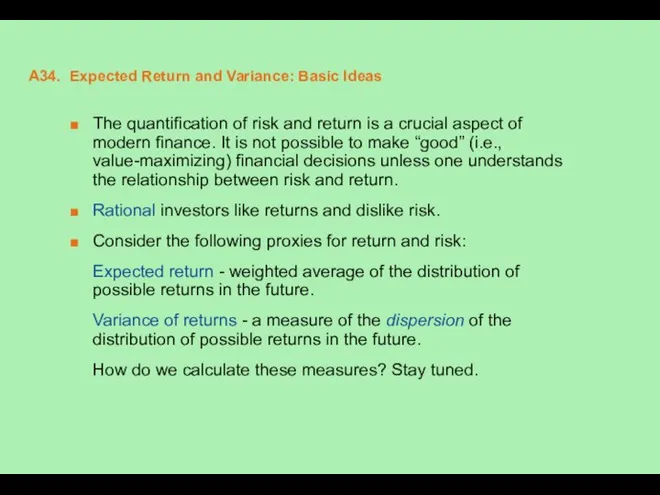 A34. Expected Return and Variance: Basic Ideas The quantification of risk