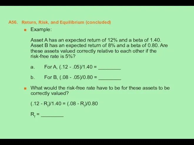 A56. Return, Risk, and Equilibrium (concluded) Example: Asset A has an