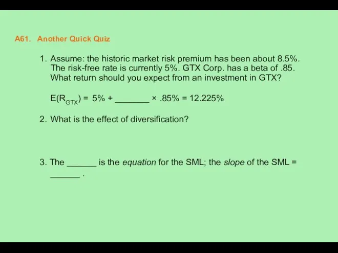 A61. Another Quick Quiz 1. Assume: the historic market risk premium